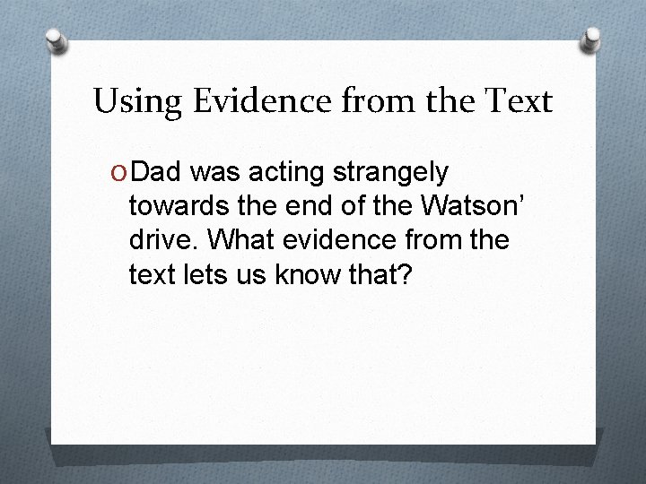 Using Evidence from the Text O Dad was acting strangely towards the end of