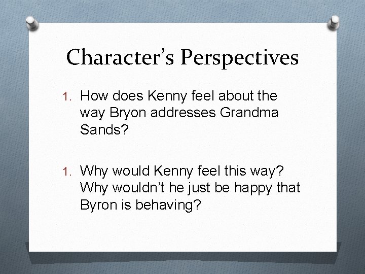 Character’s Perspectives 1. How does Kenny feel about the way Bryon addresses Grandma Sands?