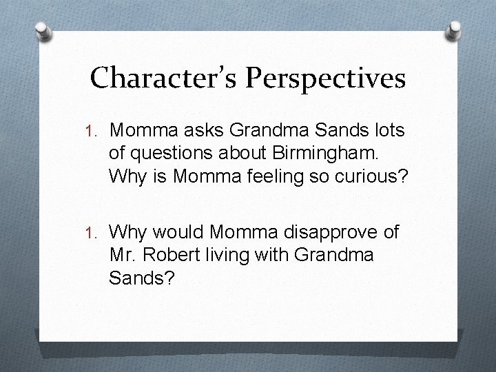 Character’s Perspectives 1. Momma asks Grandma Sands lots of questions about Birmingham. Why is