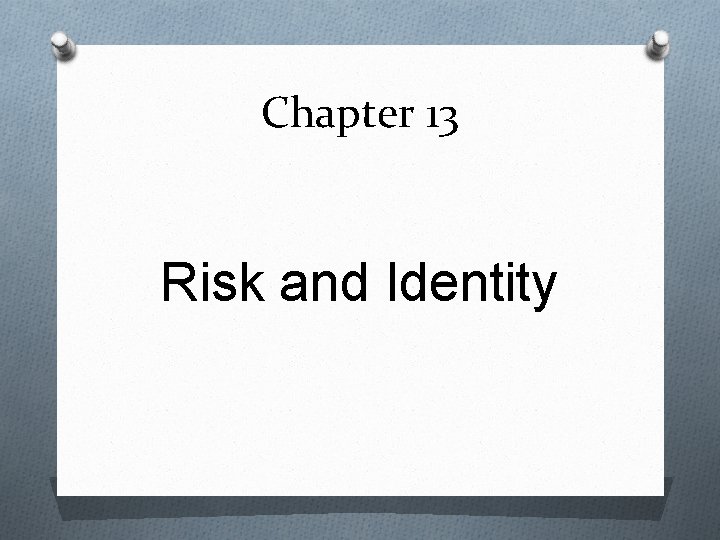 Chapter 13 Risk and Identity 