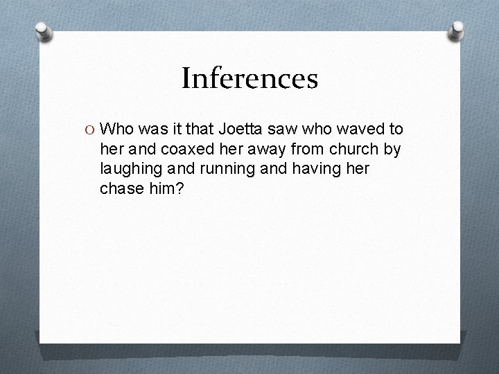 Inferences O Who was it that Joetta saw who waved to her and coaxed