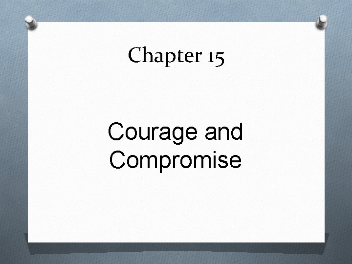 Chapter 15 Courage and Compromise 