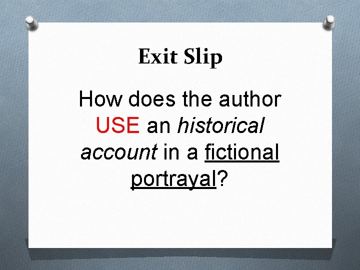 Exit Slip How does the author USE an historical account in a fictional portrayal?