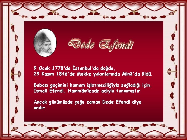 9 Ocak 1778'de İstanbul'da doğdu, 29 Kasım 1846'de Mekke yakınlarında Minâ'da öldü. Babası geçimini