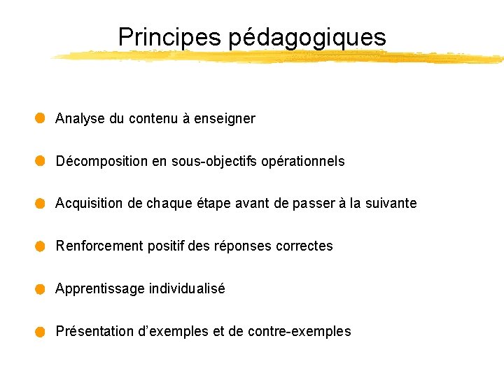 Principes pédagogiques Analyse du contenu à enseigner Décomposition en sous-objectifs opérationnels Acquisition de chaque