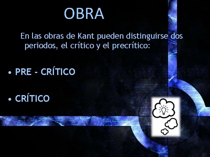 OBRA En las obras de Kant pueden distinguirse dos periodos, el crítico y el