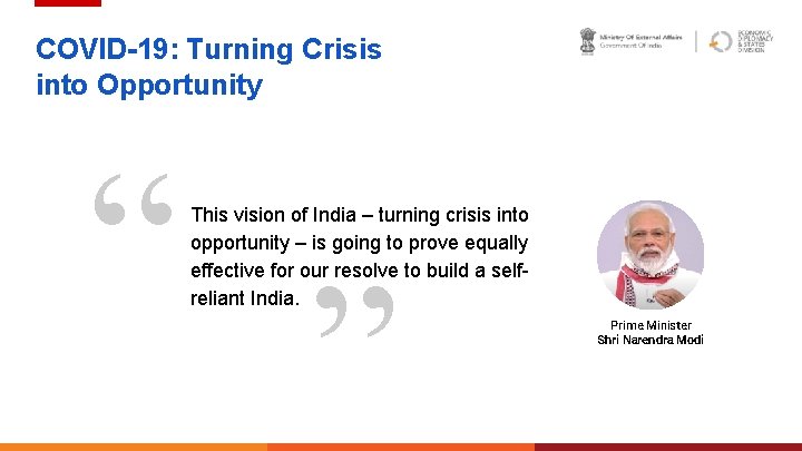 COVID-19: Turning Crisis into Opportunity “ “ This vision of India – turning crisis