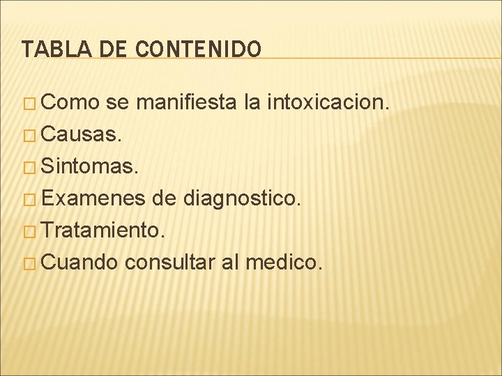 TABLA DE CONTENIDO � Como se manifiesta la intoxicacion. � Causas. � Sintomas. �