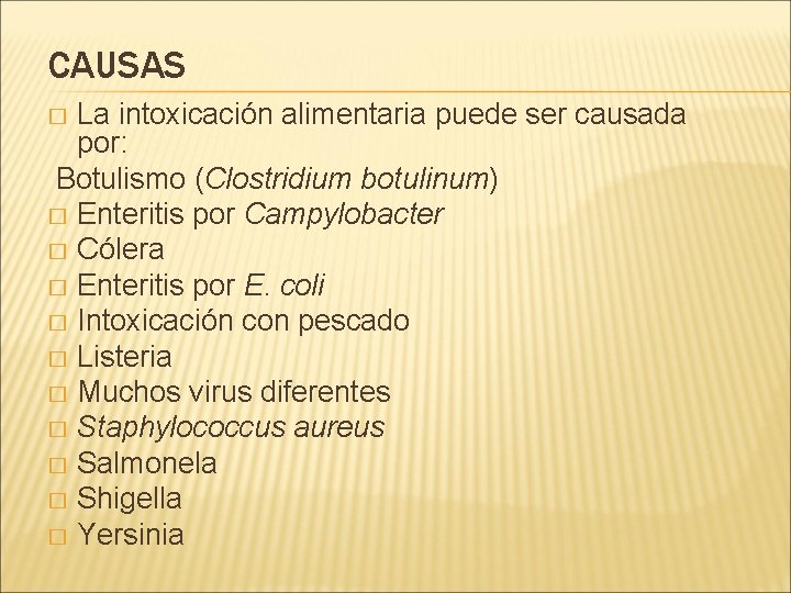 CAUSAS La intoxicación alimentaria puede ser causada por: Botulismo (Clostridium botulinum) � Enteritis por