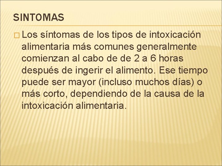 SINTOMAS � Los síntomas de los tipos de intoxicación alimentaria más comunes generalmente comienzan