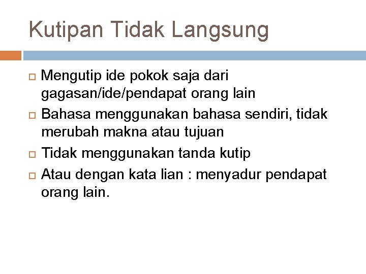 Kutipan Tidak Langsung Mengutip ide pokok saja dari gagasan/ide/pendapat orang lain Bahasa menggunakan bahasa