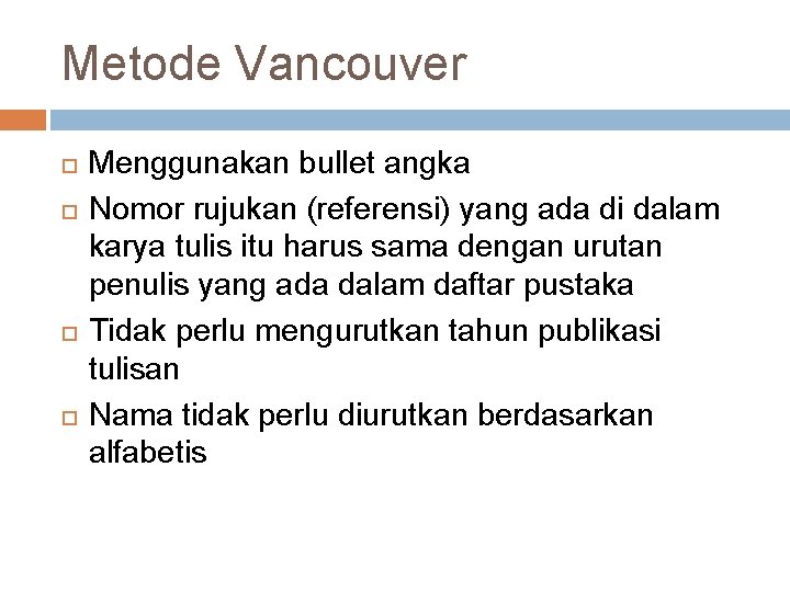 Metode Vancouver Menggunakan bullet angka Nomor rujukan (referensi) yang ada di dalam karya tulis