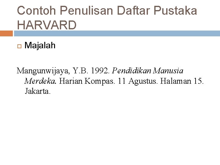 Contoh Penulisan Daftar Pustaka HARVARD Majalah Mangunwijaya, Y. B. 1992. Pendidikan Manusia Merdeka. Harian