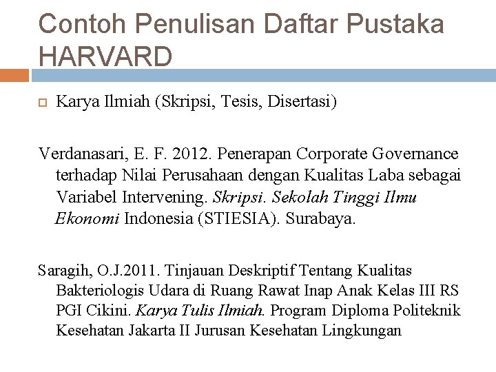 Contoh Penulisan Daftar Pustaka HARVARD Karya Ilmiah (Skripsi, Tesis, Disertasi) Verdanasari, E. F. 2012.