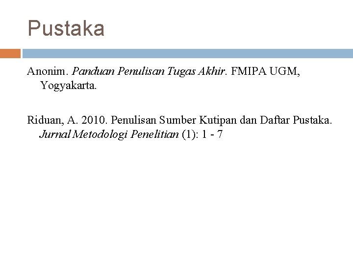 Pustaka Anonim. Panduan Penulisan Tugas Akhir. FMIPA UGM, Yogyakarta. Riduan, A. 2010. Penulisan Sumber