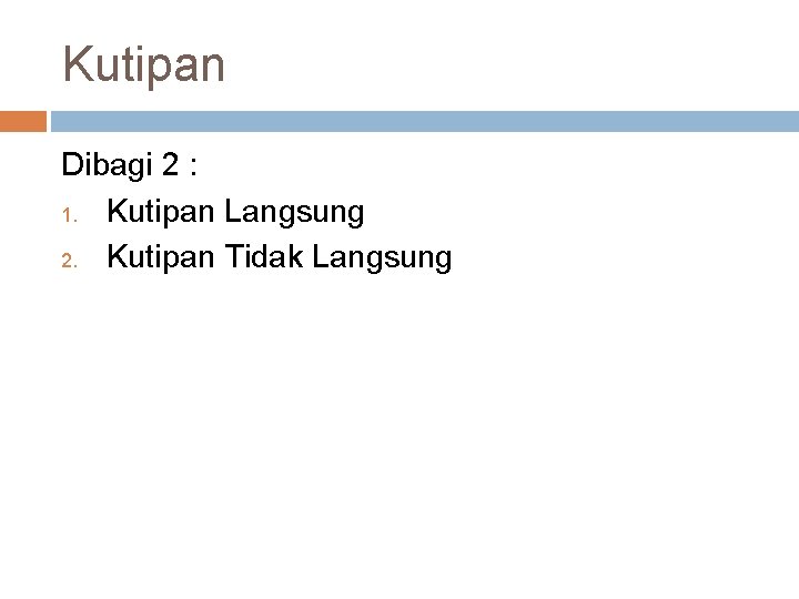 Kutipan Dibagi 2 : 1. Kutipan Langsung 2. Kutipan Tidak Langsung 