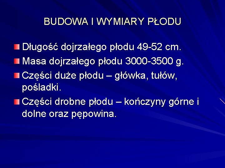 BUDOWA I WYMIARY PŁODU Długość dojrzałego płodu 49 -52 cm. Masa dojrzałego płodu 3000