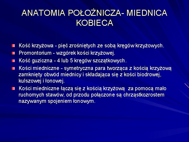 ANATOMIA POŁOŻNICZA- MIEDNICA KOBIECA Kość krzyżowa - pięć zrośniętych ze sobą kręgów krzyżowych. Promontorium