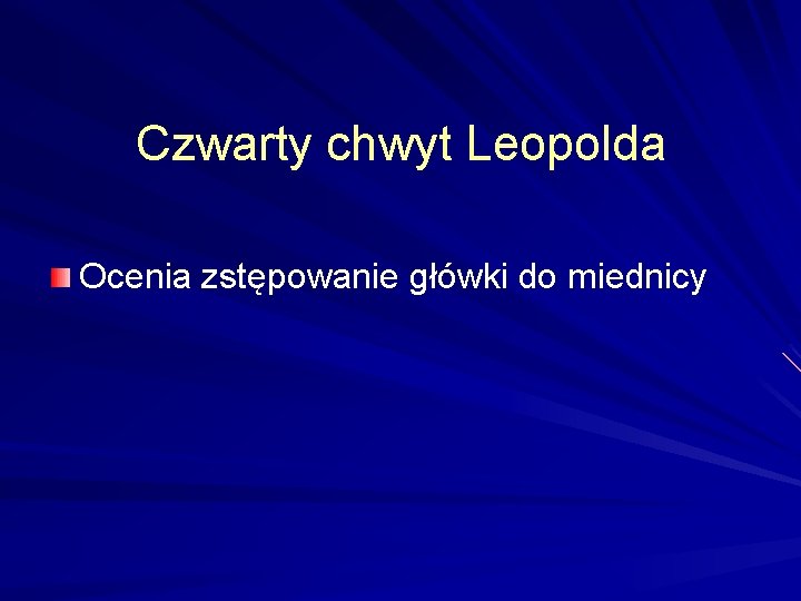 Czwarty chwyt Leopolda Ocenia zstępowanie główki do miednicy 