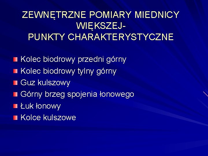 ZEWNĘTRZNE POMIARY MIEDNICY WIĘKSZEJPUNKTY CHARAKTERYSTYCZNE Kolec biodrowy przedni górny Kolec biodrowy tylny górny Guz