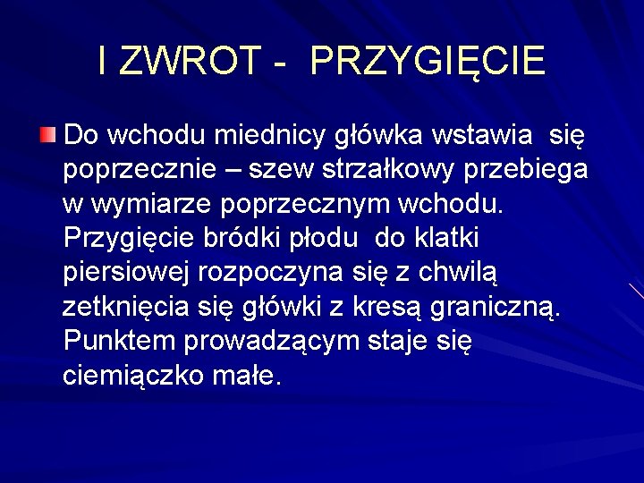 I ZWROT - PRZYGIĘCIE Do wchodu miednicy główka wstawia się poprzecznie – szew strzałkowy