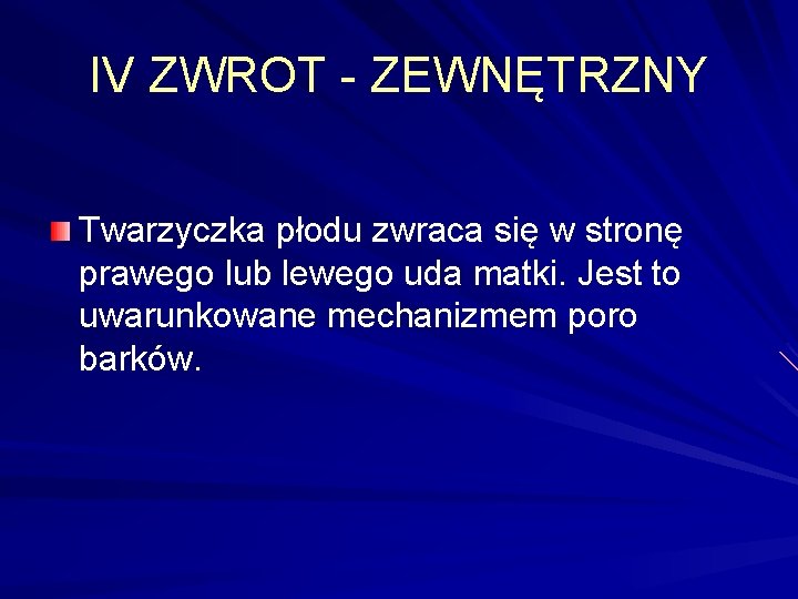 IV ZWROT - ZEWNĘTRZNY Twarzyczka płodu zwraca się w stronę prawego lub lewego uda