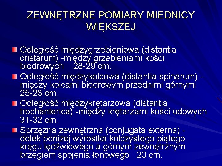 ZEWNĘTRZNE POMIARY MIEDNICY WIĘKSZEJ Odległość międzygrzebieniowa (distantia cristarum) -między grzebieniami kości biodrowych 28 -29