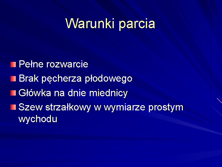 Warunki parcia Pełne rozwarcie Brak pęcherza płodowego Główka na dnie miednicy Szew strzałkowy w