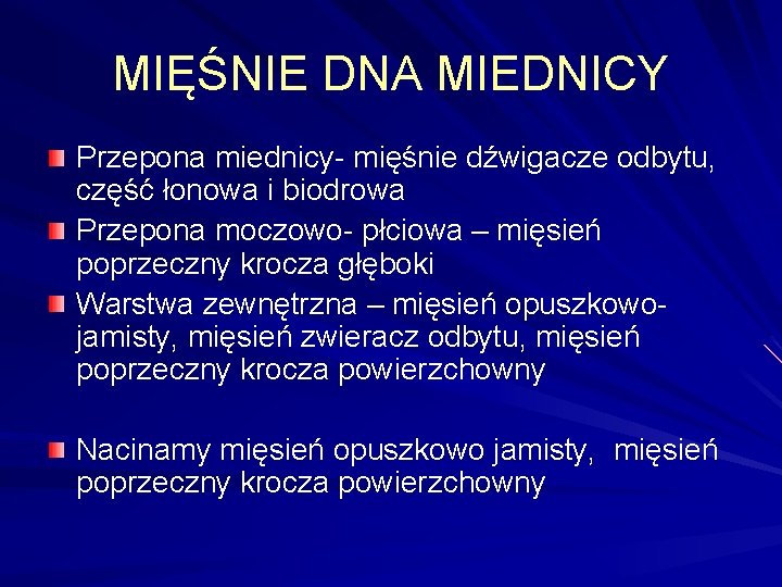 MIĘŚNIE DNA MIEDNICY Przepona miednicy- mięśnie dźwigacze odbytu, część łonowa i biodrowa Przepona moczowo-