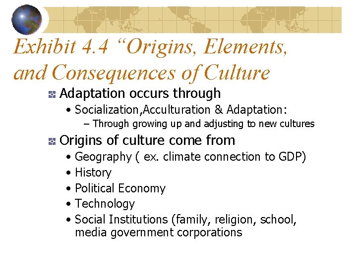 Exhibit 4. 4 “Origins, Elements, and Consequences of Culture Adaptation occurs through • Socialization,