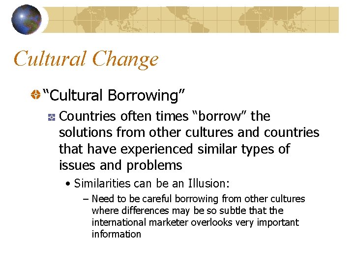 Cultural Change “Cultural Borrowing” Countries often times “borrow” the solutions from other cultures and