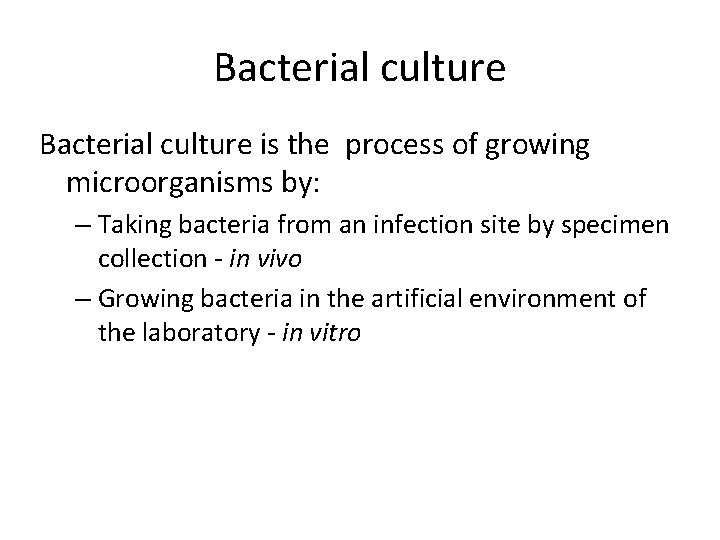 Bacterial culture is the process of growing microorganisms by: – Taking bacteria from an