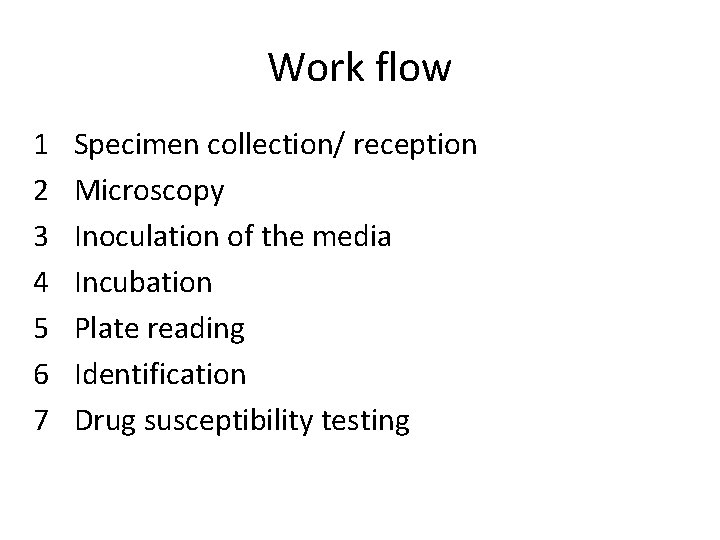 Work flow 1 2 3 4 5 6 7 Specimen collection/ reception Microscopy Inoculation