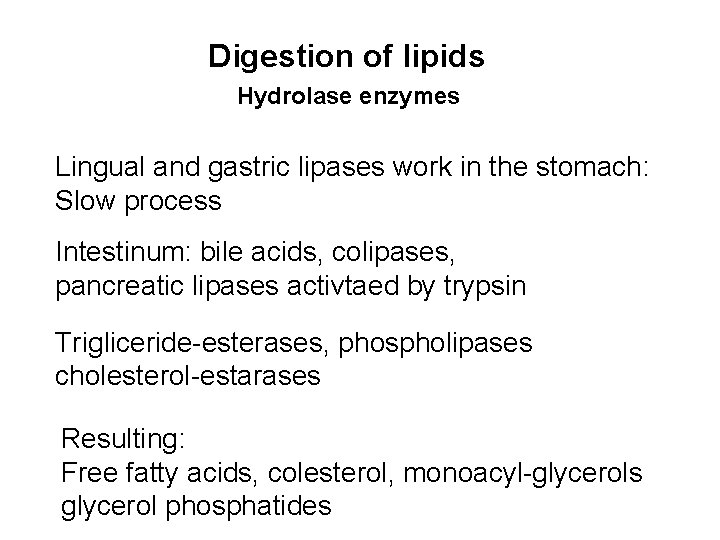 Digestion of lipids Hydrolase enzymes Lingual and gastric lipases work in the stomach: Slow