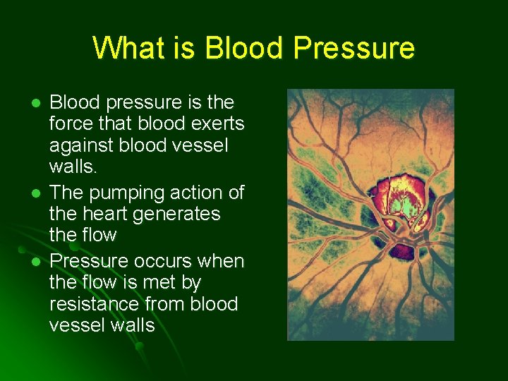 What is Blood Pressure l l l Blood pressure is the force that blood