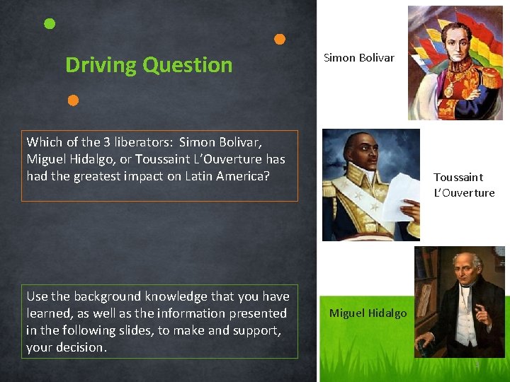  Driving Question Simon Bolivar Which of the 3 liberators: Simon Bolivar, Miguel Hidalgo,