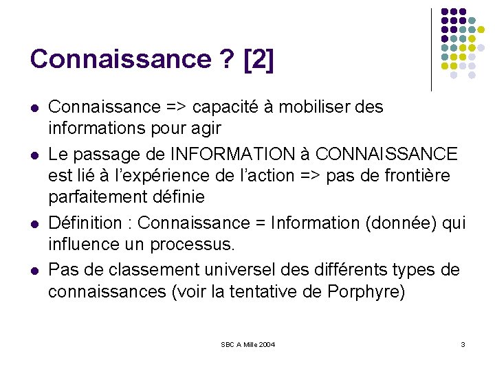 Connaissance ? [2] l l Connaissance => capacité à mobiliser des informations pour agir