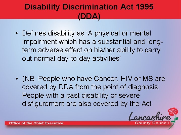 Disability Discrimination Act 1995 (DDA) • Defines disability as ‘A physical or mental impairment