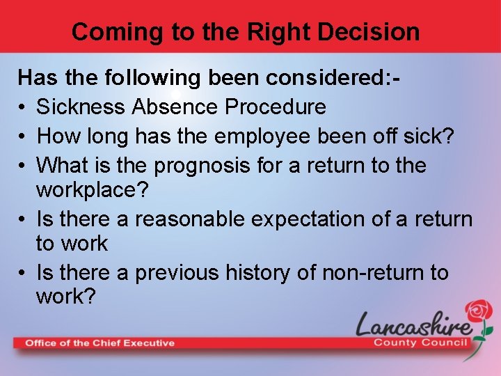 Coming to the Right Decision Has the following been considered: • Sickness Absence Procedure