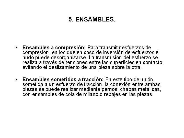 5. ENSAMBLES. • Ensambles a compresión: Para transmitir esfuerzos de compresión, en los que