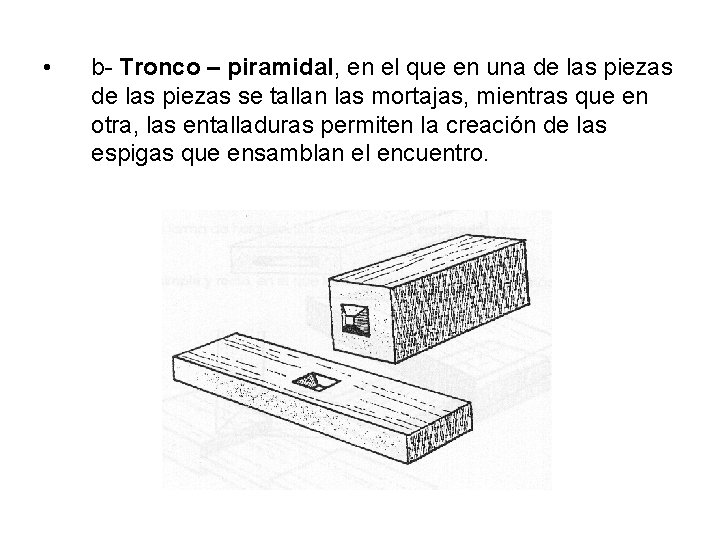  • b- Tronco – piramidal, en el que en una de las piezas