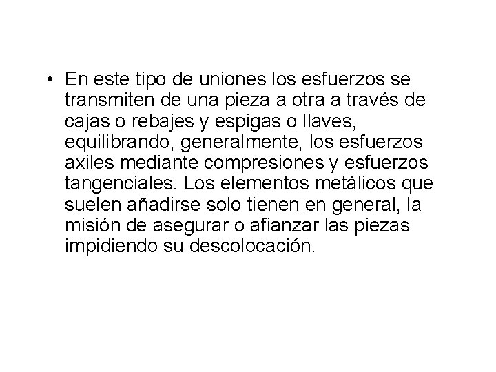  • En este tipo de uniones los esfuerzos se transmiten de una pieza