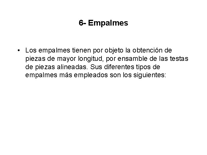 6 - Empalmes • Los empalmes tienen por objeto la obtención de piezas de
