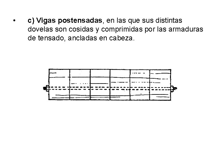  • c) Vigas postensadas, en las que sus distintas dovelas son cosidas y