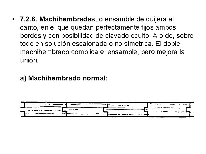 • 7. 2. 6. Machihembradas, o ensamble de quijera al canto, en el