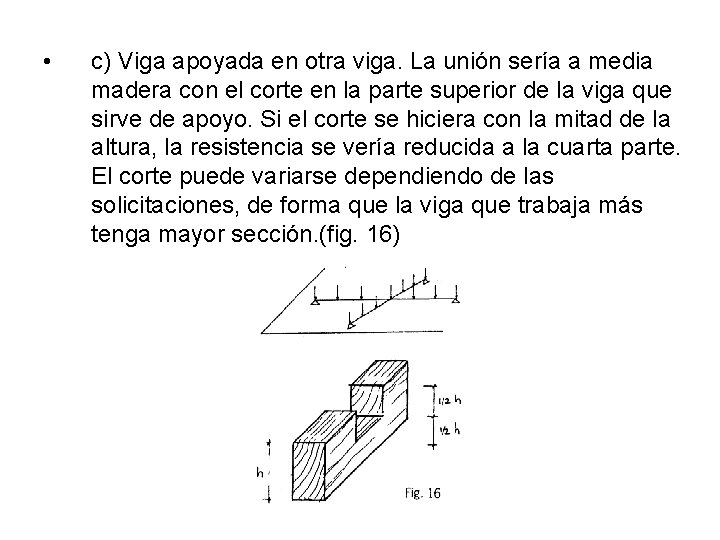  • c) Viga apoyada en otra viga. La unión sería a media madera