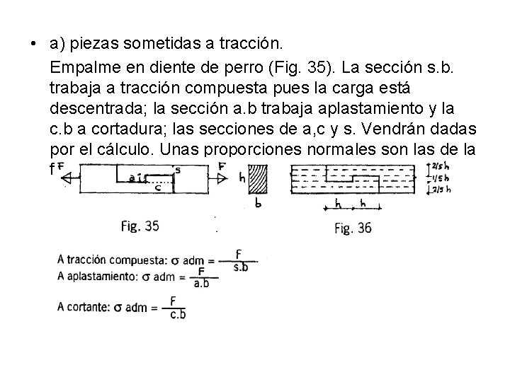  • a) piezas sometidas a tracción. Empalme en diente de perro (Fig. 35).