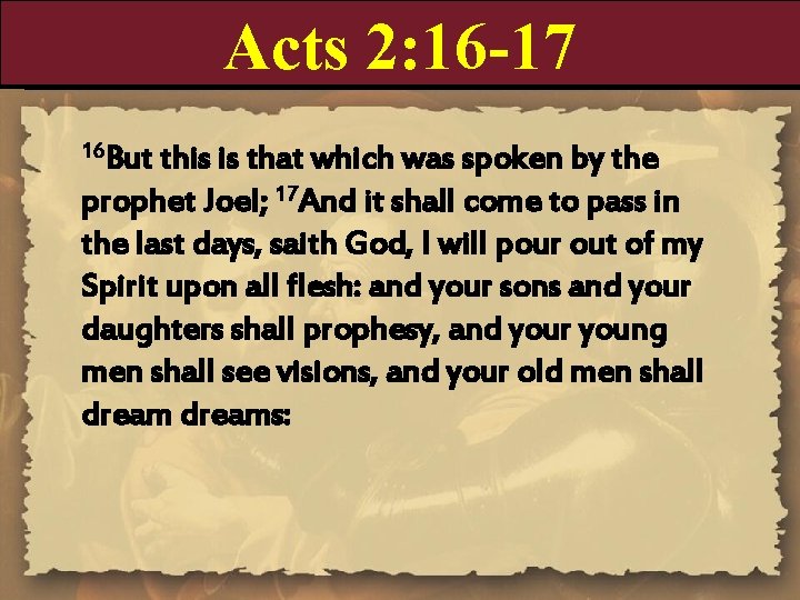 Acts 2: 16 -17 16 But this is that which was spoken by the