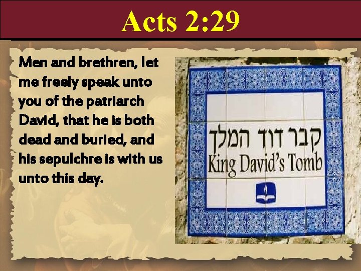 Acts 2: 29 Men and brethren, let me freely speak unto you of the