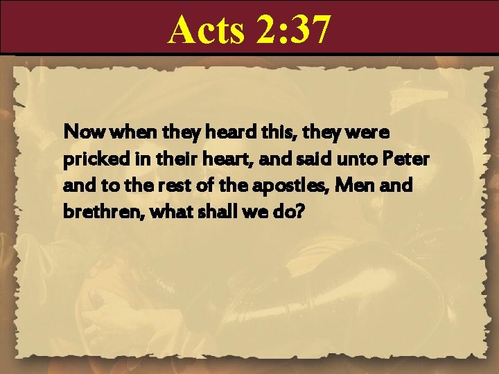 Acts 2: 37 Now when they heard this, they were pricked in their heart,